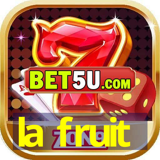 la fruit