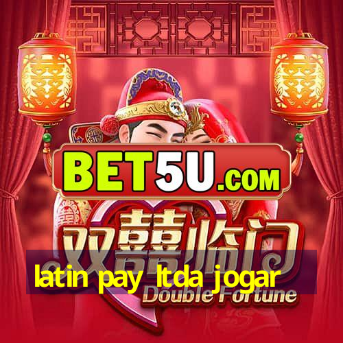 latin pay ltda jogar