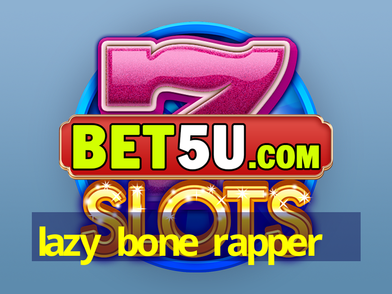 lazy bone rapper