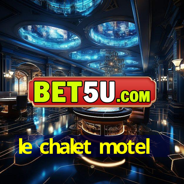 le chalet motel