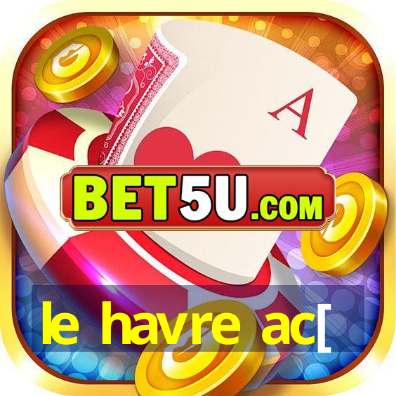 le havre ac[