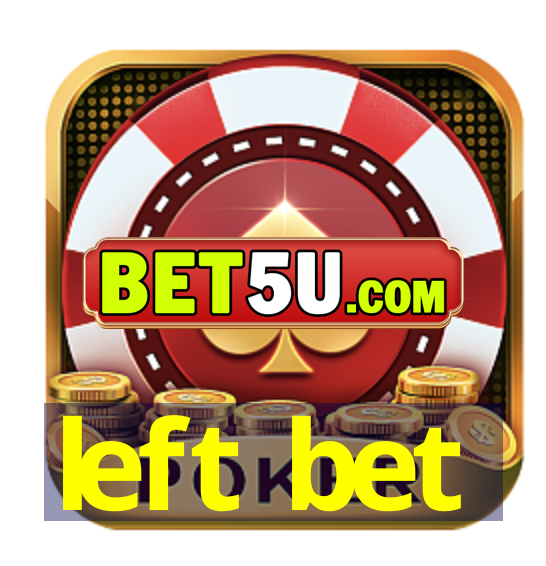 left bet