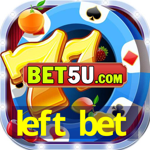 left bet