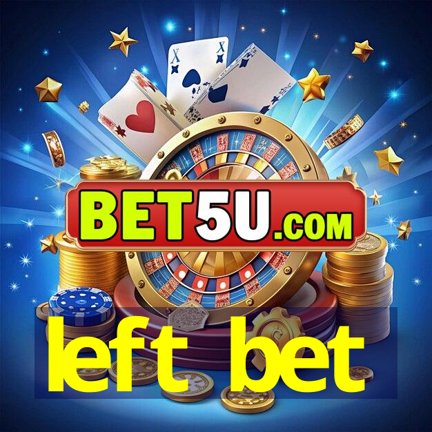 left bet