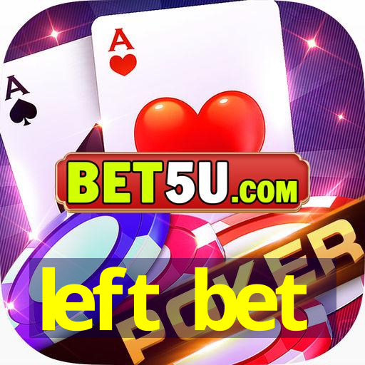 left bet