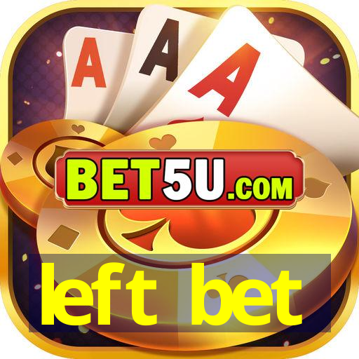 left bet