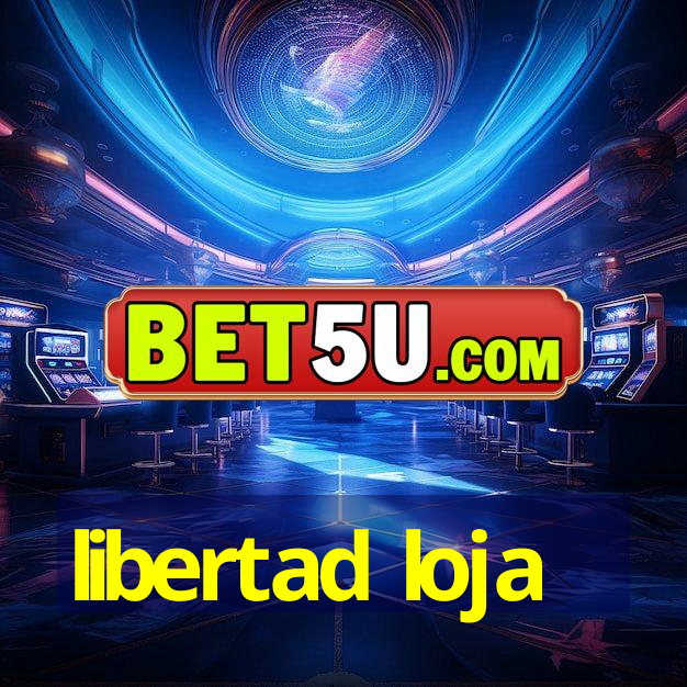 libertad loja