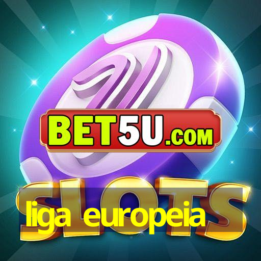 liga europeia