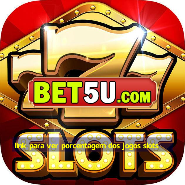 link para ver porcentagem dos jogos slots