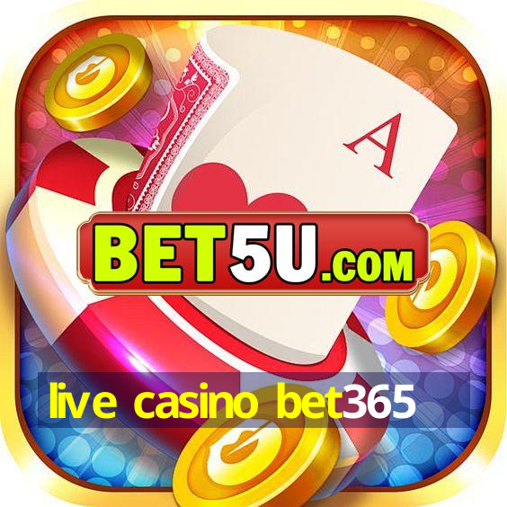 live casino bet365