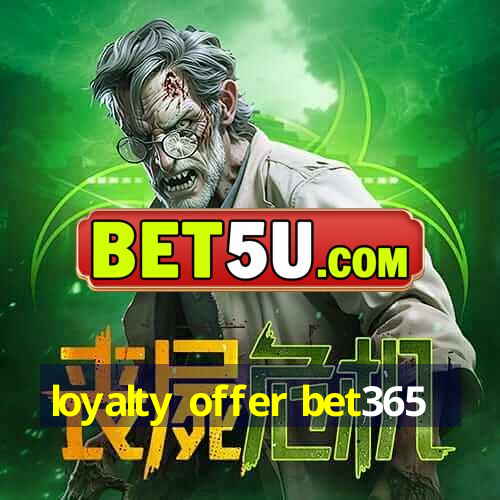 loyalty offer bet365