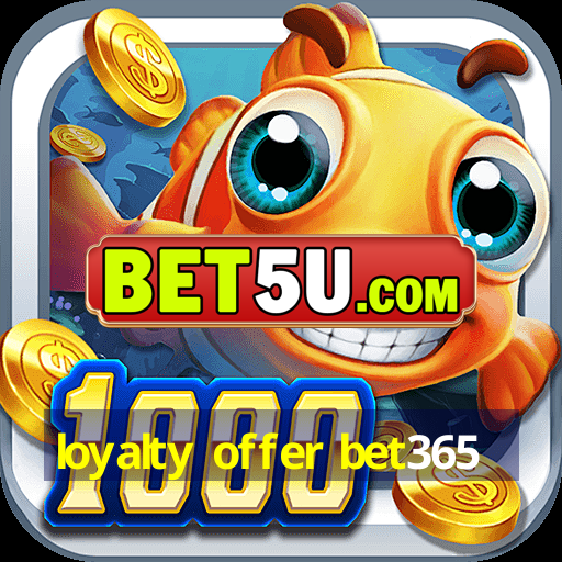 loyalty offer bet365