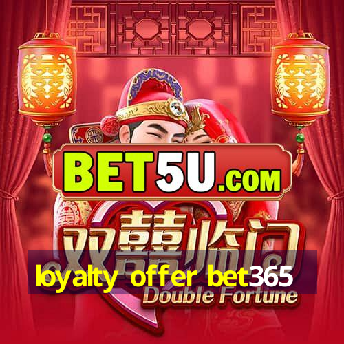 loyalty offer bet365