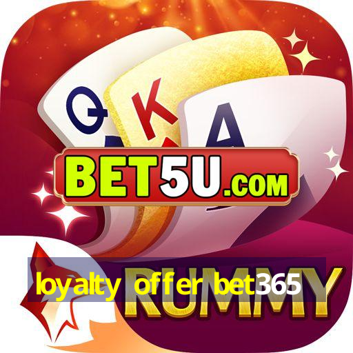 loyalty offer bet365