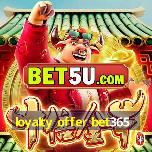 loyalty offer bet365