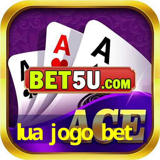 lua jogo bet