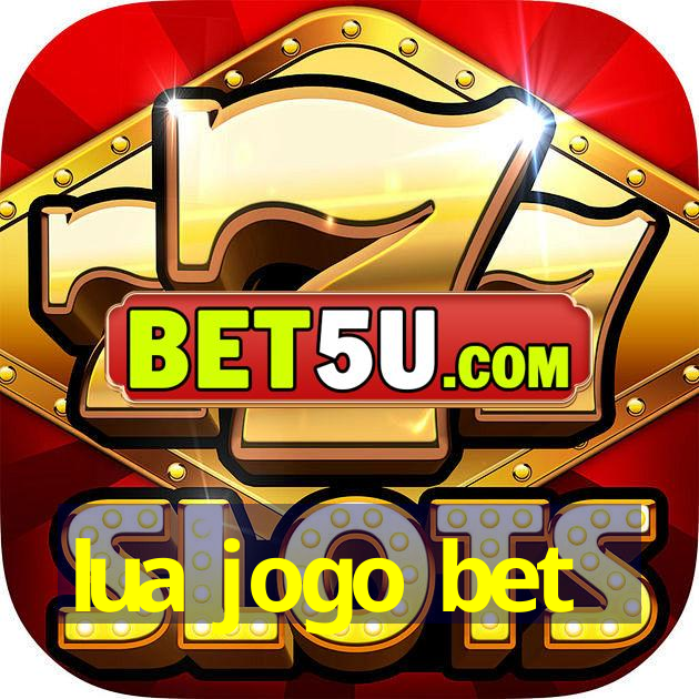 lua jogo bet