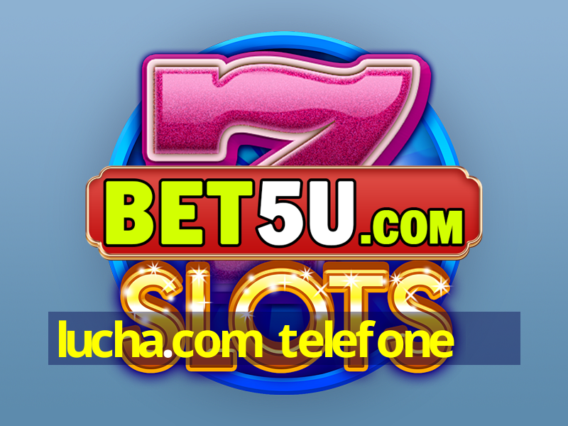 lucha.com telefone