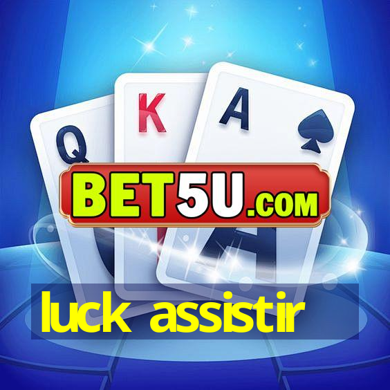 luck assistir