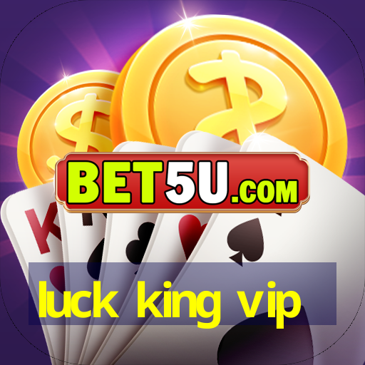 luck king vip