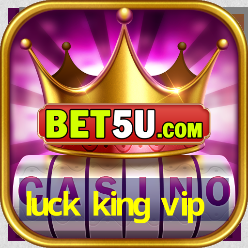 luck king vip