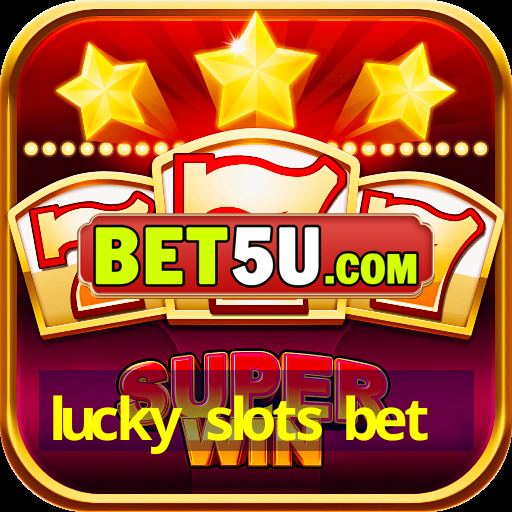 lucky slots bet