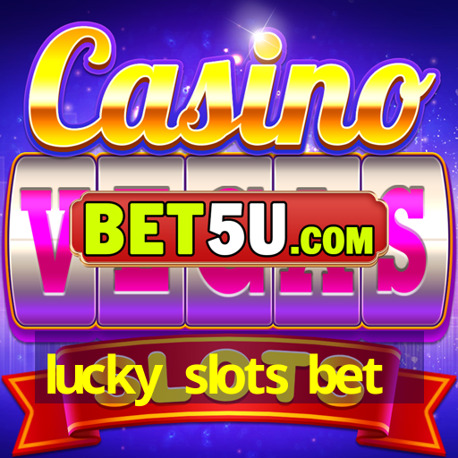 lucky slots bet