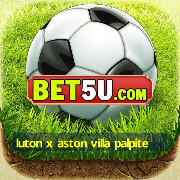 luton x aston villa palpite