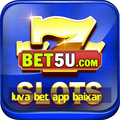 luva bet app baixar