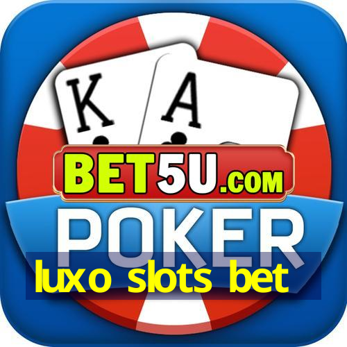 luxo slots bet