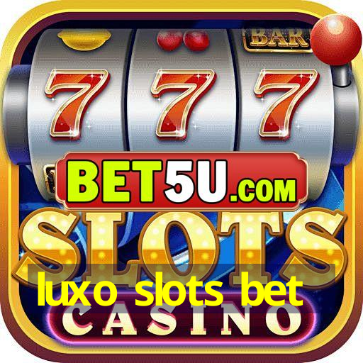 luxo slots bet