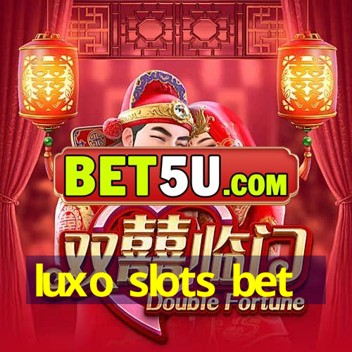 luxo slots bet