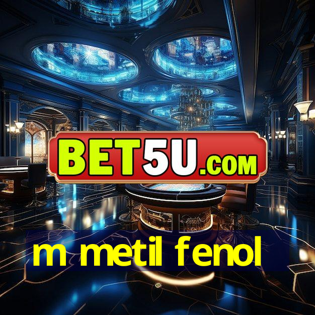 m metil fenol