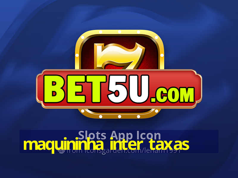 maquininha inter taxas