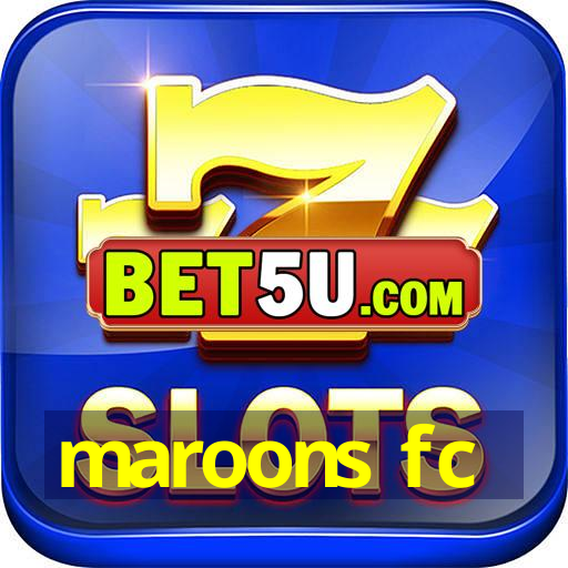 maroons fc