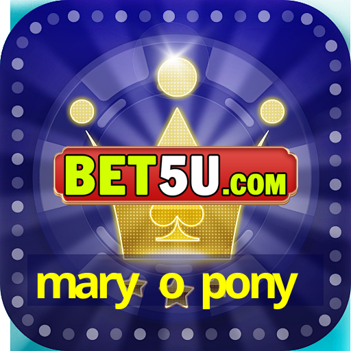 mary o pony