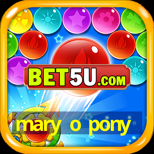 mary o pony