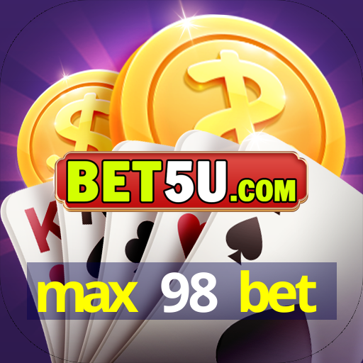 max 98 bet