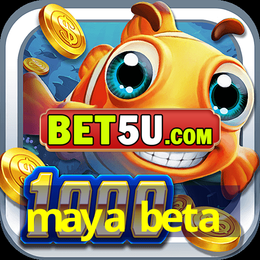 maya beta