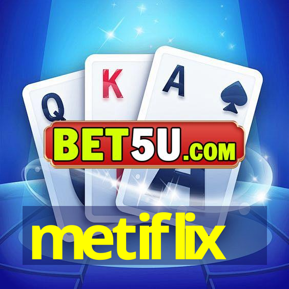 metiflix