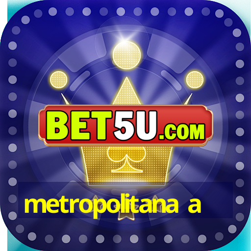 metropolitana a