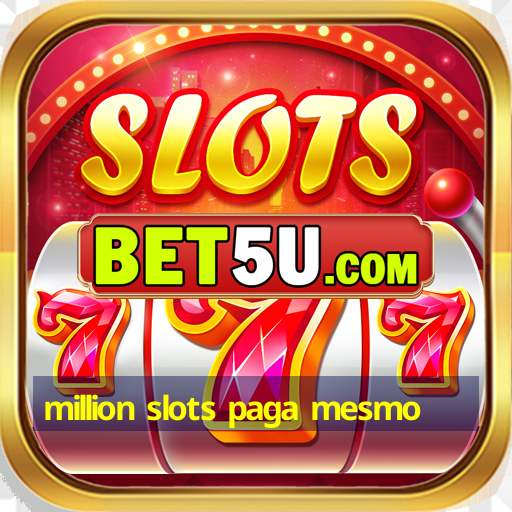 million slots paga mesmo