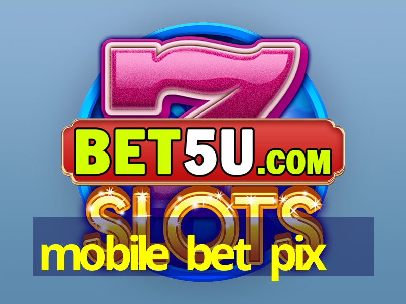 mobile bet pix