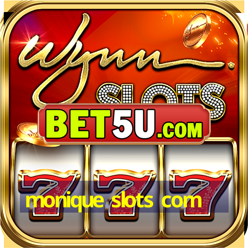 monique slots com