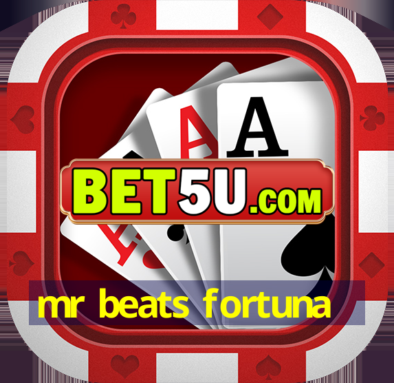 mr beats fortuna