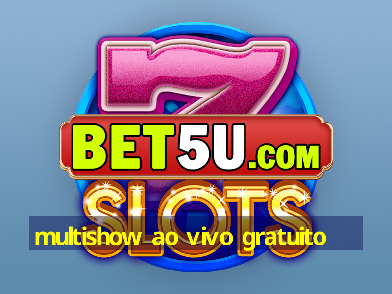 multishow ao vivo gratuito