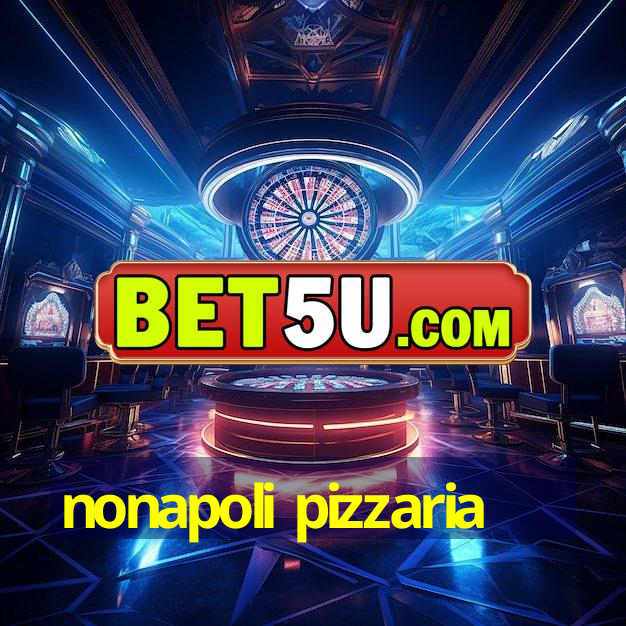 nonapoli pizzaria