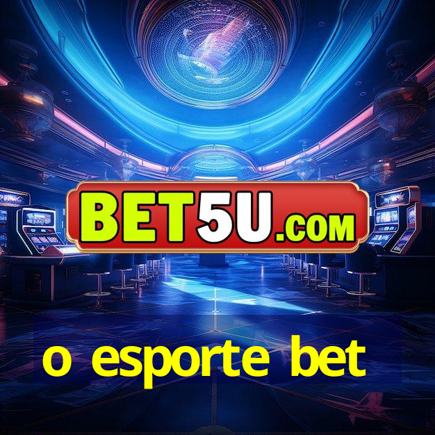 o esporte bet