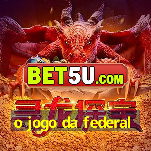 o jogo da federal