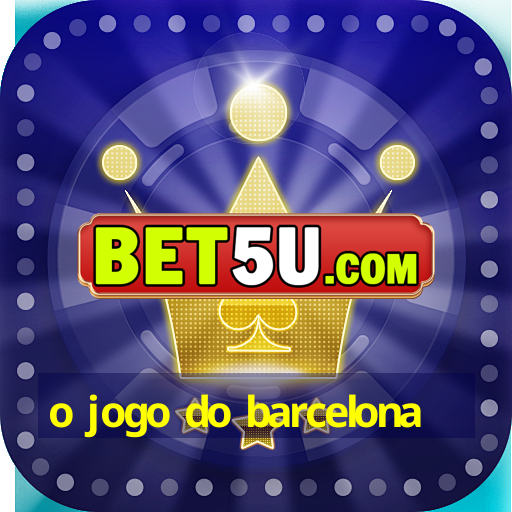 o jogo do barcelona